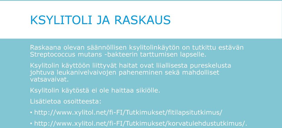 Ksylitolin käyttöön liittyvät haitat ovat liiallisesta pureskelusta johtuva leukanivelvaivojen paheneminen sekä