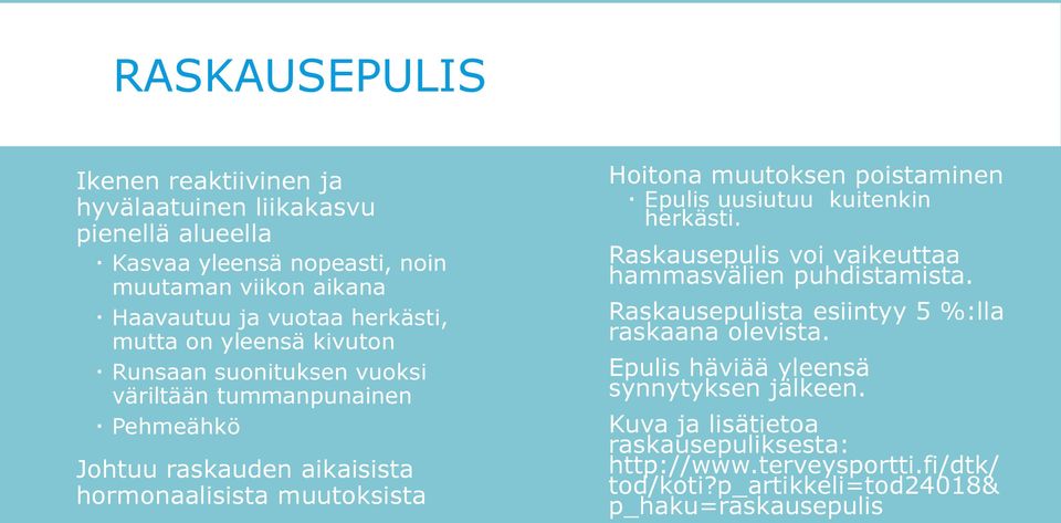 muutoksen poistaminen Epulis uusiutuu kuitenkin herkästi. Raskausepulis voi vaikeuttaa hammasvälien puhdistamista.