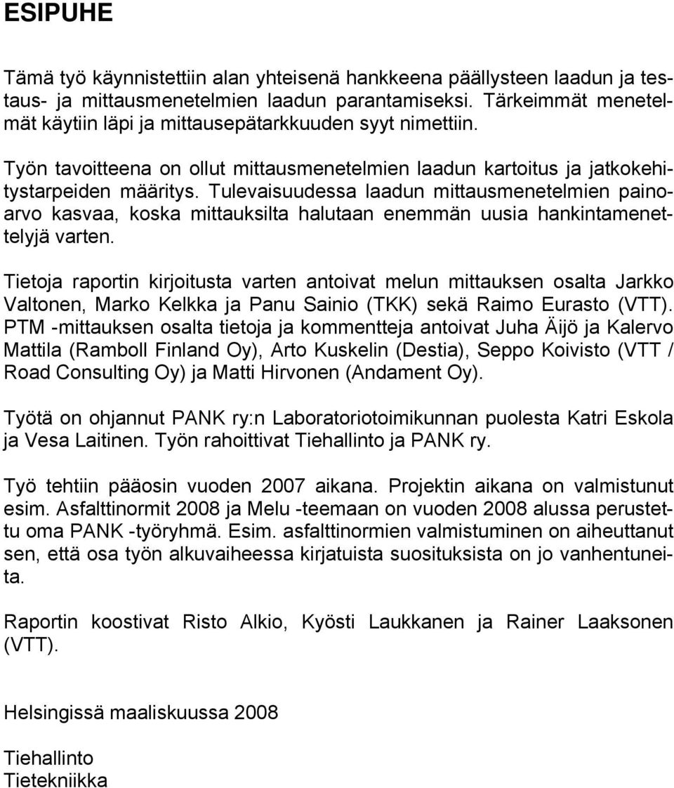 Tulevaisuudessa laadun mittausmenetelmien painoarvo kasvaa, koska mittauksilta halutaan enemmän uusia hankintamenettelyjä varten.