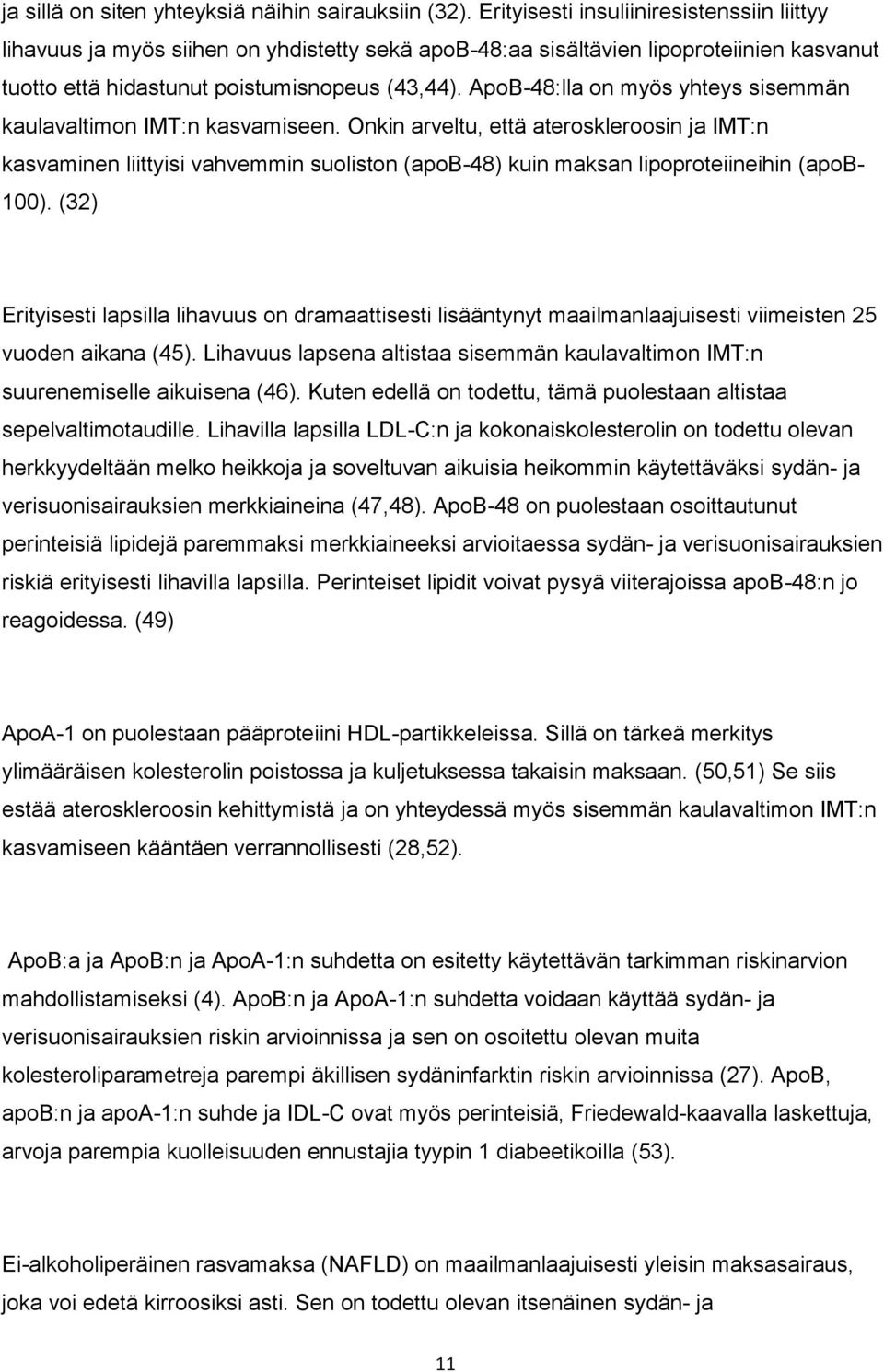 ApoB-48:lla on myös yhteys sisemmän kaulavaltimon IMT:n kasvamiseen.