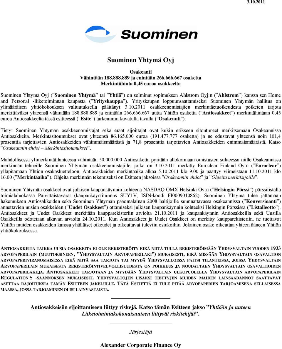 kaupasta ( Yrityskauppa ). Yrityskaupan loppuunsaattamiseksi Suominen Yhtymän hallitus on ylimääräisen yhtiökokouksen valtuutuksella päättänyt 3.10.