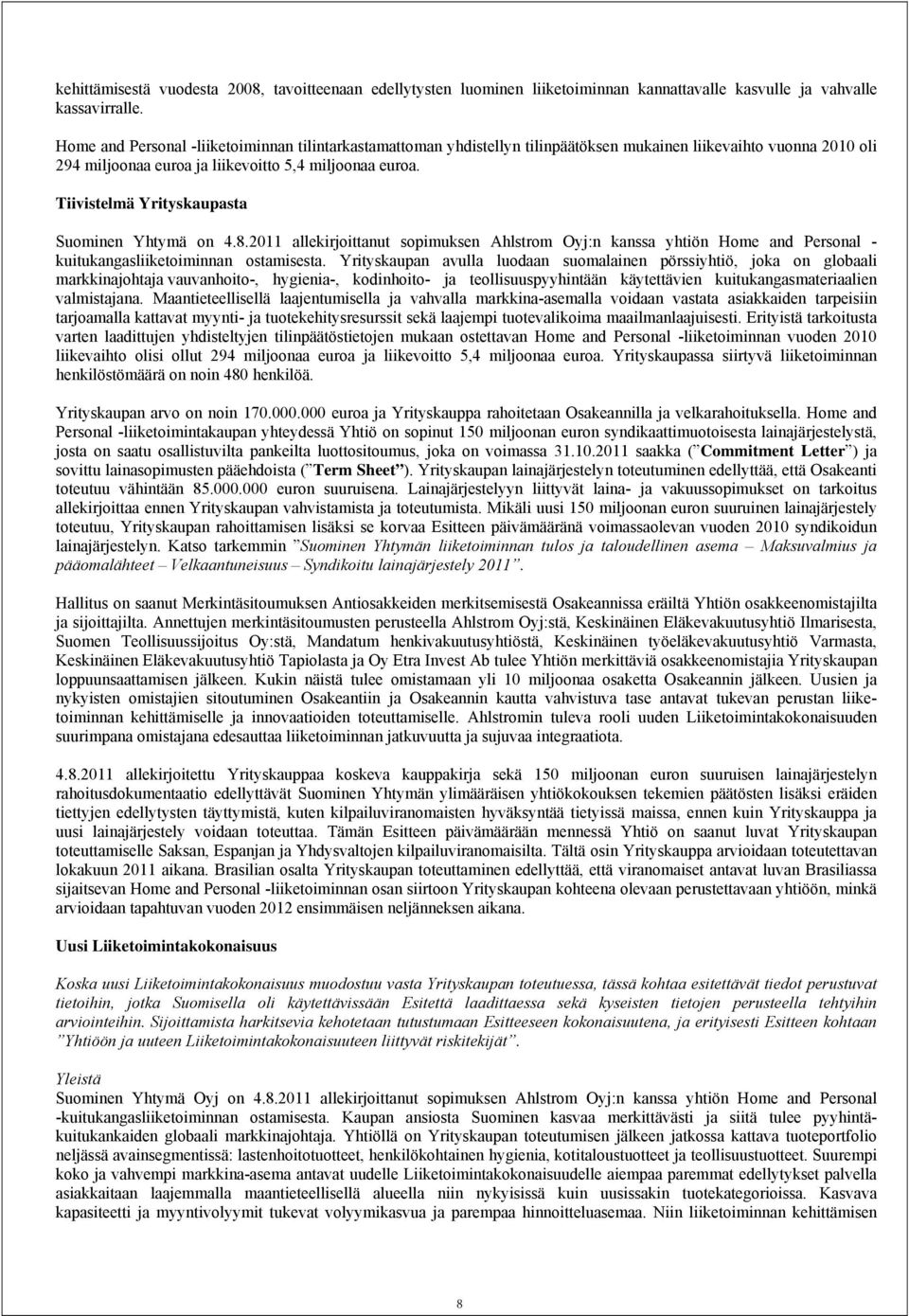 Tiivistelmä Yrityskaupasta Suominen Yhtymä on 4.8.2011 allekirjoittanut sopimuksen Ahlstrom Oyj:n kanssa yhtiön Home and Personal - kuitukangasliiketoiminnan ostamisesta.