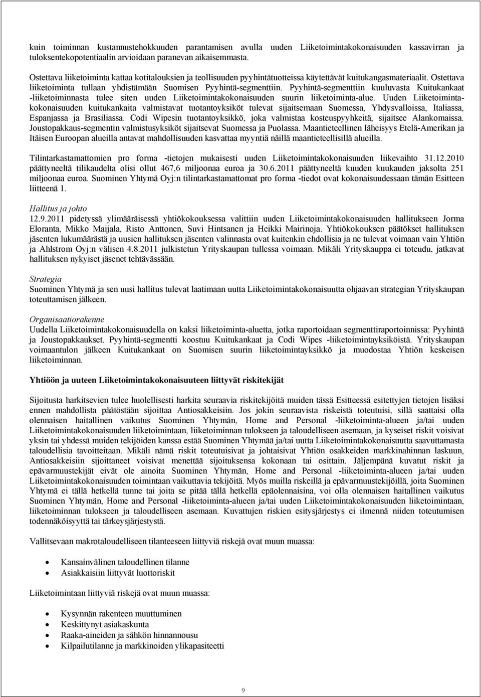 Pyyhintä-segmenttiin kuuluvasta Kuitukankaat -liiketoiminnasta tulee siten uuden Liiketoimintakokonaisuuden suurin liiketoiminta-alue.