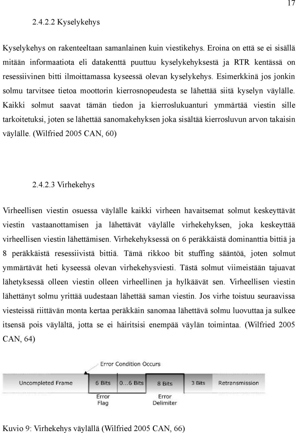 Esimerkkinä jos jonkin solmu tarvitsee tietoa moottorin kierrosnopeudesta se lähettää siitä kyselyn väylälle.