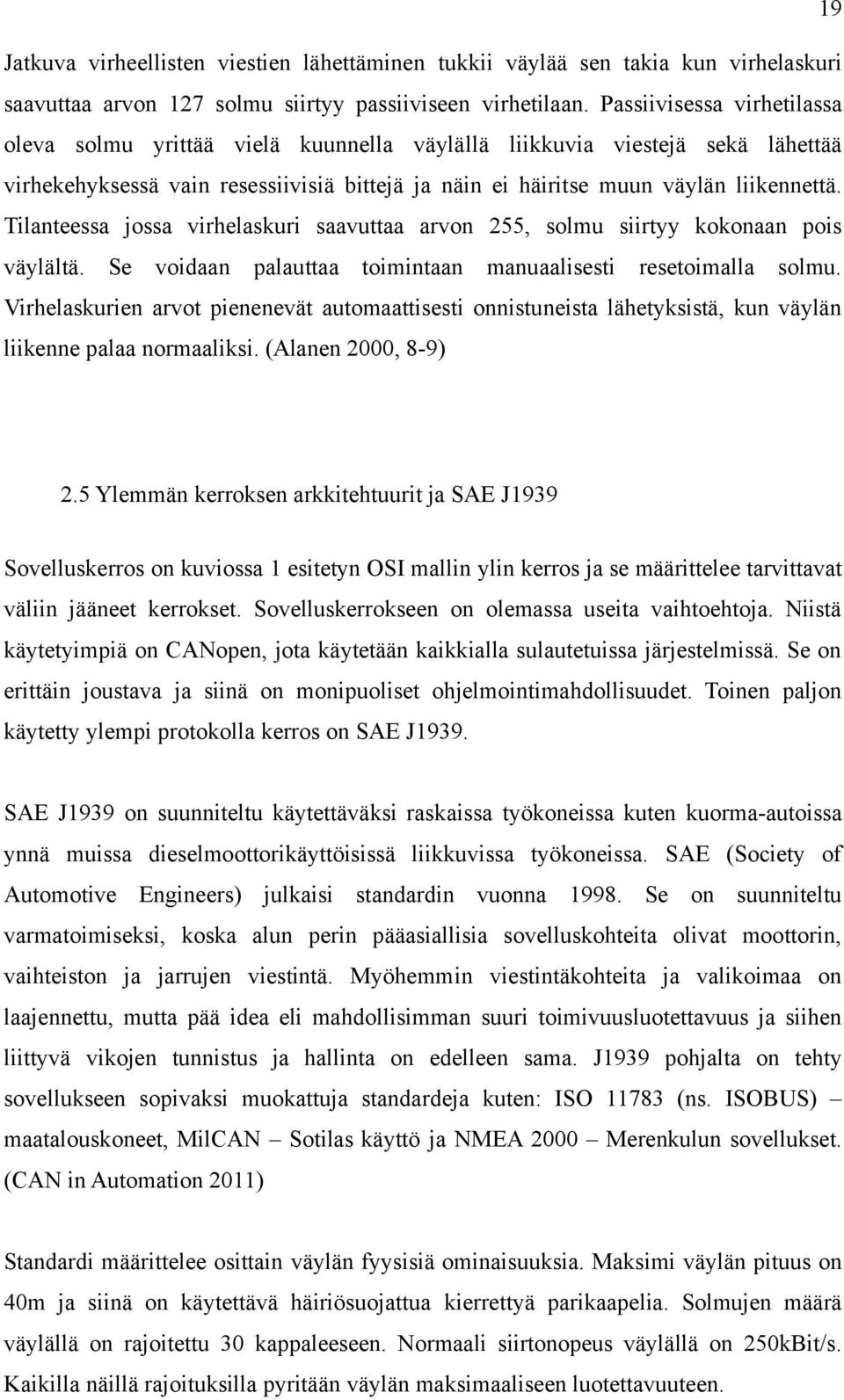 Tilanteessa jossa virhelaskuri saavuttaa arvon 255, solmu siirtyy kokonaan pois väylältä. Se voidaan palauttaa toimintaan manuaalisesti resetoimalla solmu.