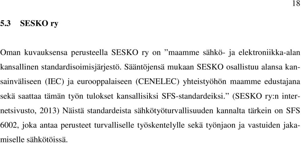 saattaa tämän työn tulokset kansallisiksi SFS-standardeiksi.