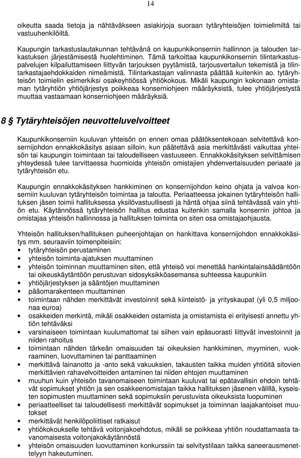 Tämä tarkoittaa kaupunkikonsernin tilintarkastuspalvelujen kilpailuttamiseen liittyvän tarjouksen pyytämistä, tarjousvertailun tekemistä ja tilintarkastajaehdokkaiden nimeämistä.