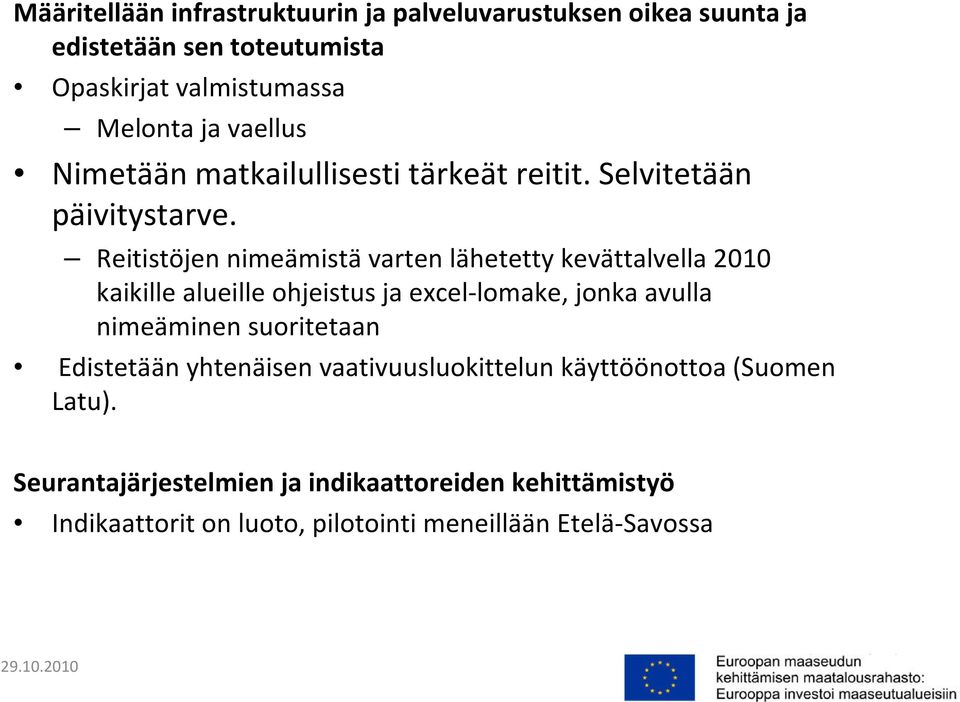 Reitistöjen nimeämistävarten lähetetty kevättalvella 2010 kaikille alueille ohjeistus ja excel-lomake, jonka avulla nimeäminen suoritetaan