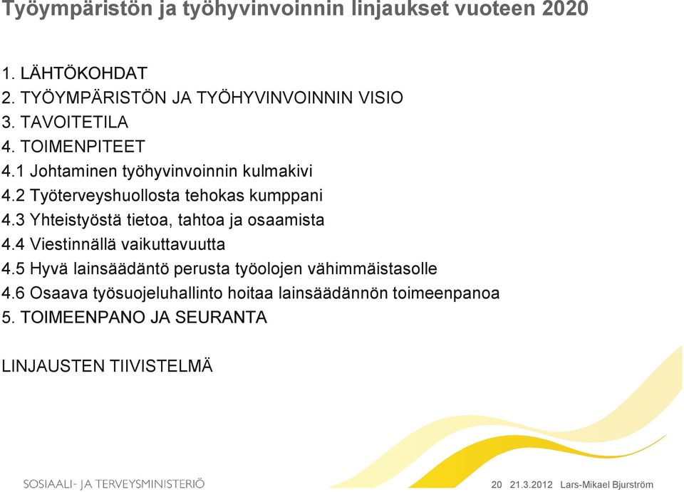 3 Yhteistyöstä tietoa, tahtoa ja osaamista 4.4 Viestinnällä vaikuttavuutta 4.