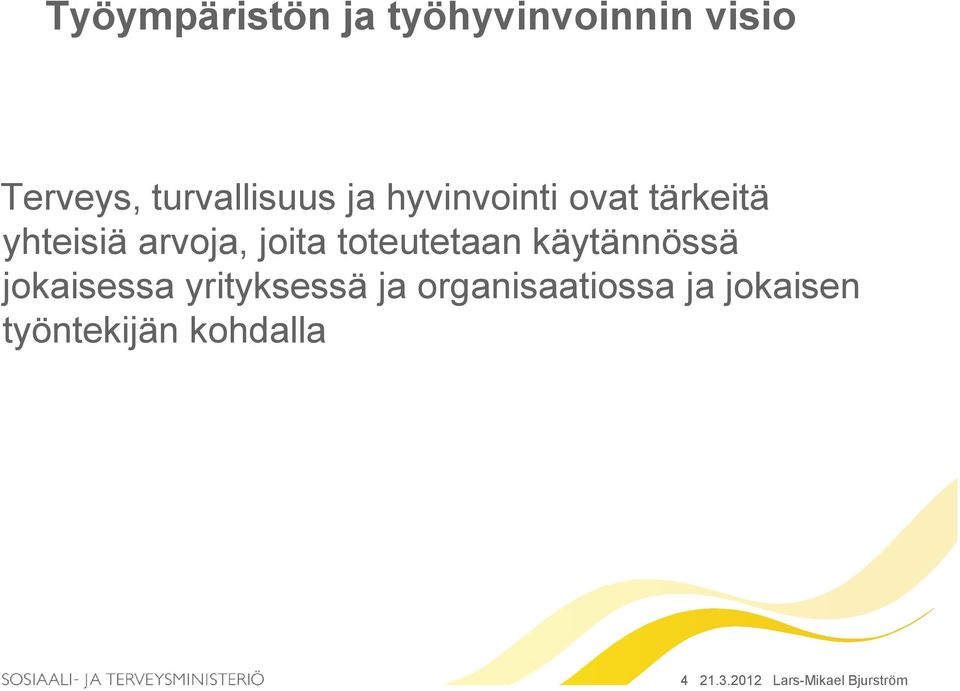 toteutetaan käytännössä jokaisessa yrityksessä ja