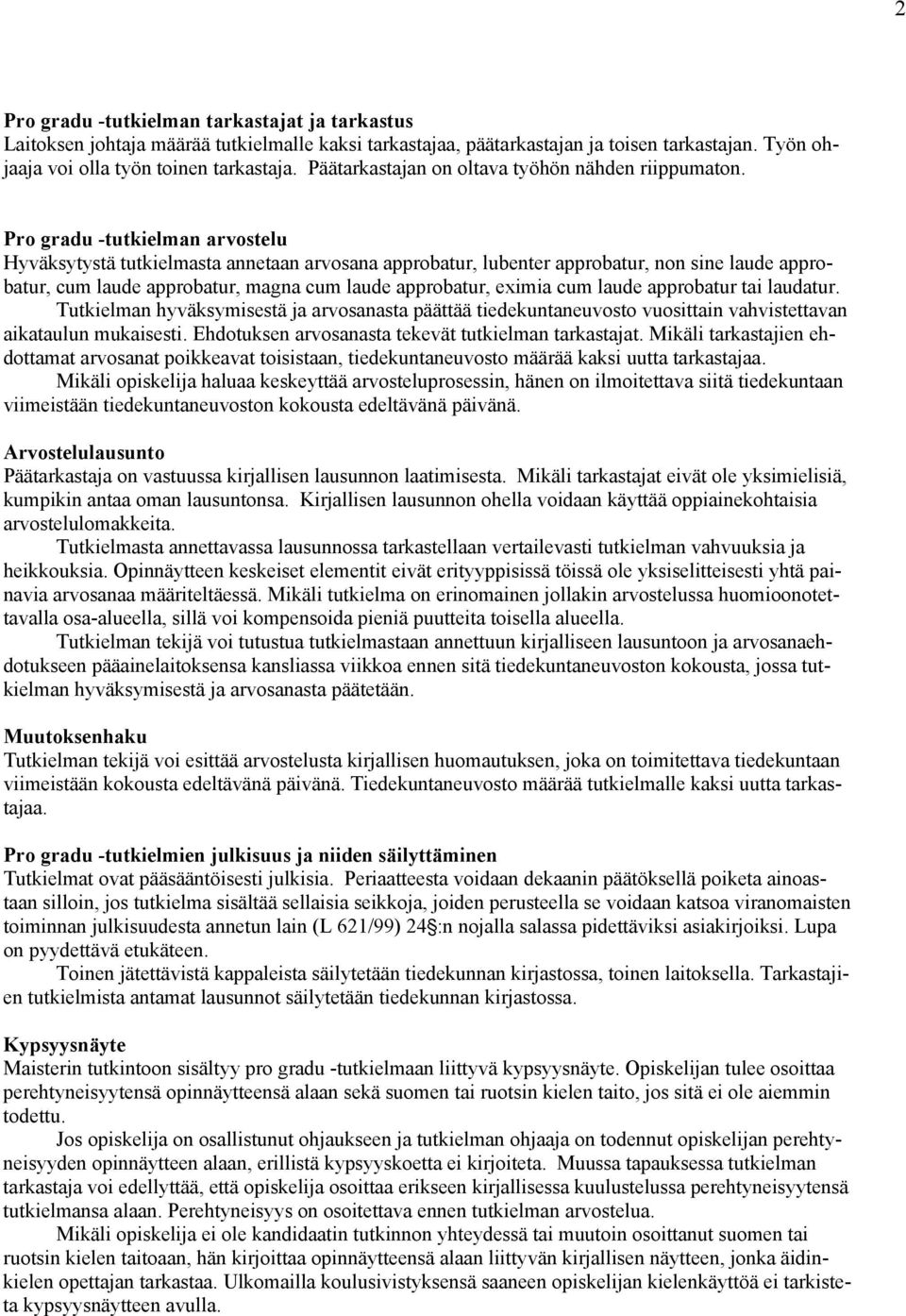 Pro gradu -tutkielman arvostelu Hyväksytystä tutkielmasta annetaan arvosana approbatur, lubenter approbatur, non sine laude approbatur, cum laude approbatur, magna cum laude approbatur, eximia cum