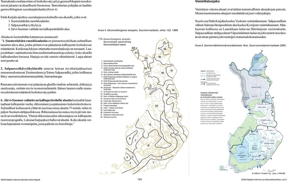 Alueita on luonnehdittu kartastossa seuraavasti: 1. Suomenlahden rannikkoalanko on pinnanmuodoiltaan suhteellisen tasainen alava alue, jonka piirteet ovat pääasiassa kallioperän korkokuvan määräämät.