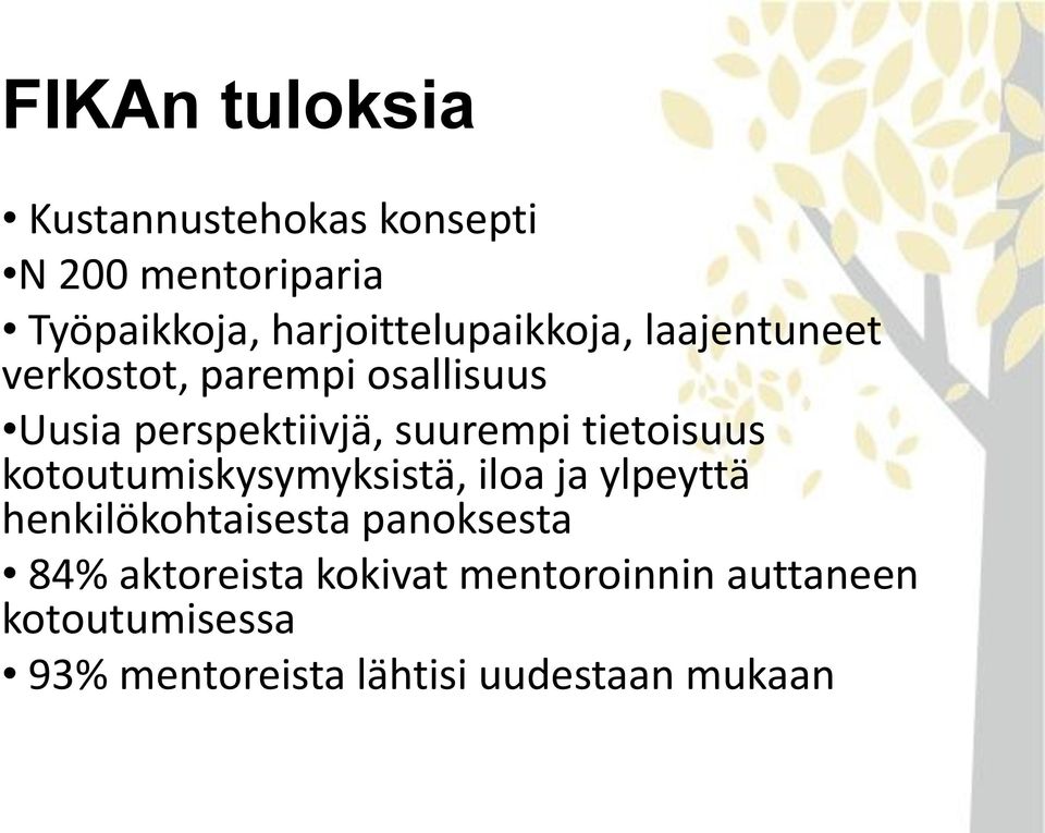 suurempi tietoisuus kotoutumiskysymyksistä, iloa ja ylpeyttä henkilökohtaisesta