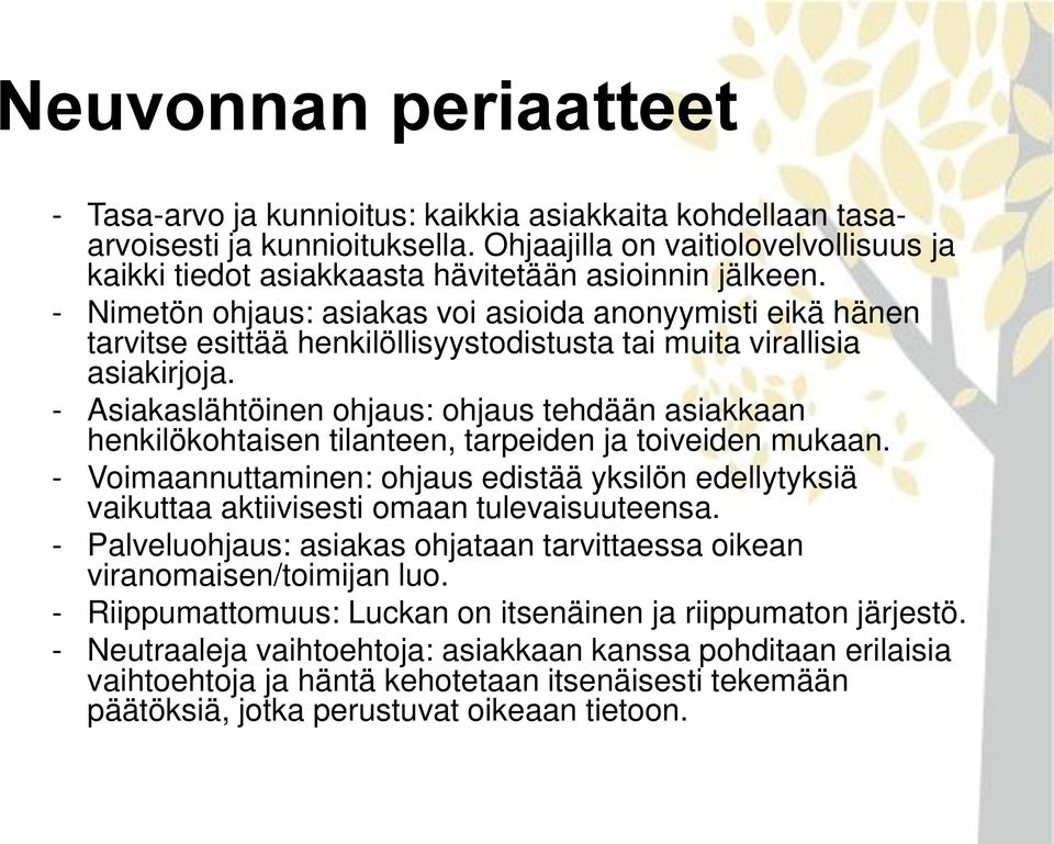 - Nimetön ohjaus: asiakas voi asioida anonyymisti eikä hänen tarvitse esittää henkilöllisyystodistusta tai muita virallisia asiakirjoja.