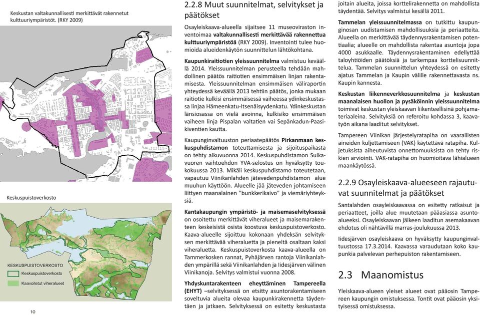 2.8 Muut suunnitelmat, selvitykset ja päätökset Osayleiskaava-alueella sijaitsee 11 museoviraston inventoimaa valtakunnallises merki ävää rakenne ua kul uuriympäristöä (RKY 2009).