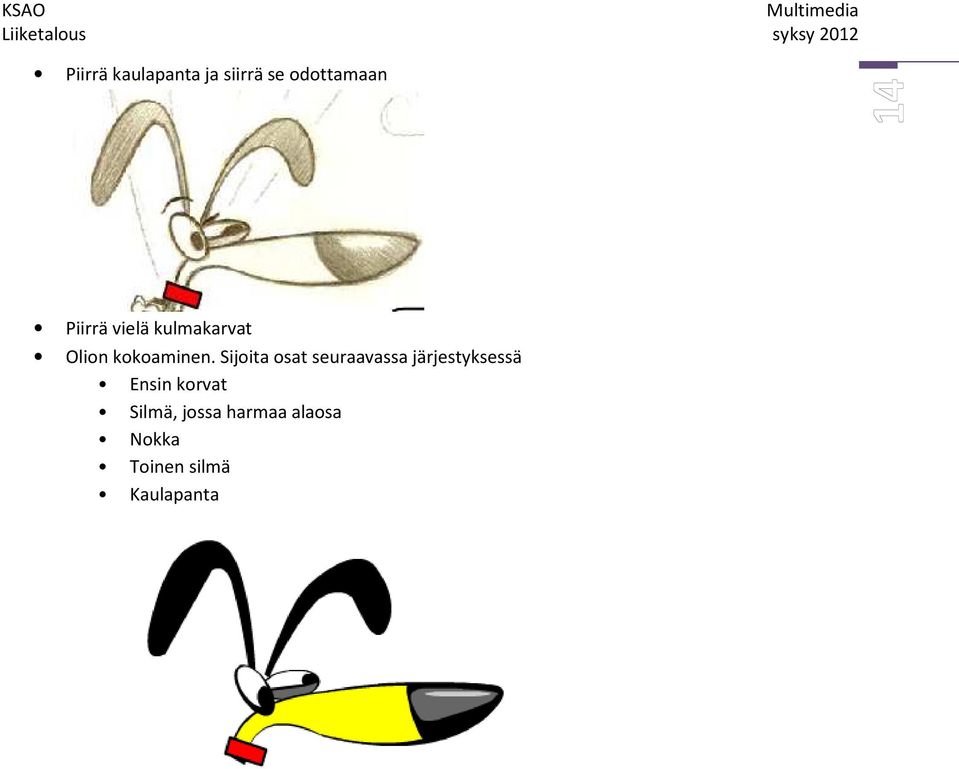 Sijoita osat seuraavassa järjestyksessä Ensin