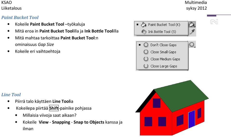 eri vaihtoehtoja Line Tool Piirrä talo käyttäen Line Toolia Kokeilepa piirtää Shift-painike