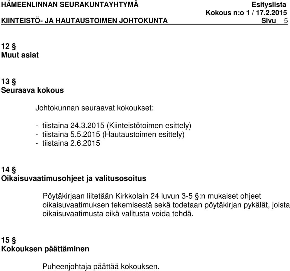 2015 14 Oikaisuvaatimusohjeet ja valitusosoitus Pöytäkirjaan liitetään Kirkkolain 24 luvun 3-5 :n mukaiset ohjeet