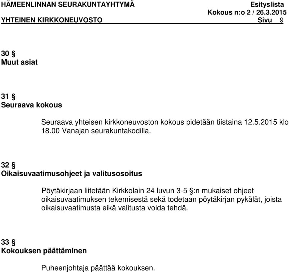 32 Oikaisuvaatimusohjeet ja valitusosoitus Pöytäkirjaan liitetään Kirkkolain 24 luvun 3-5 :n mukaiset ohjeet