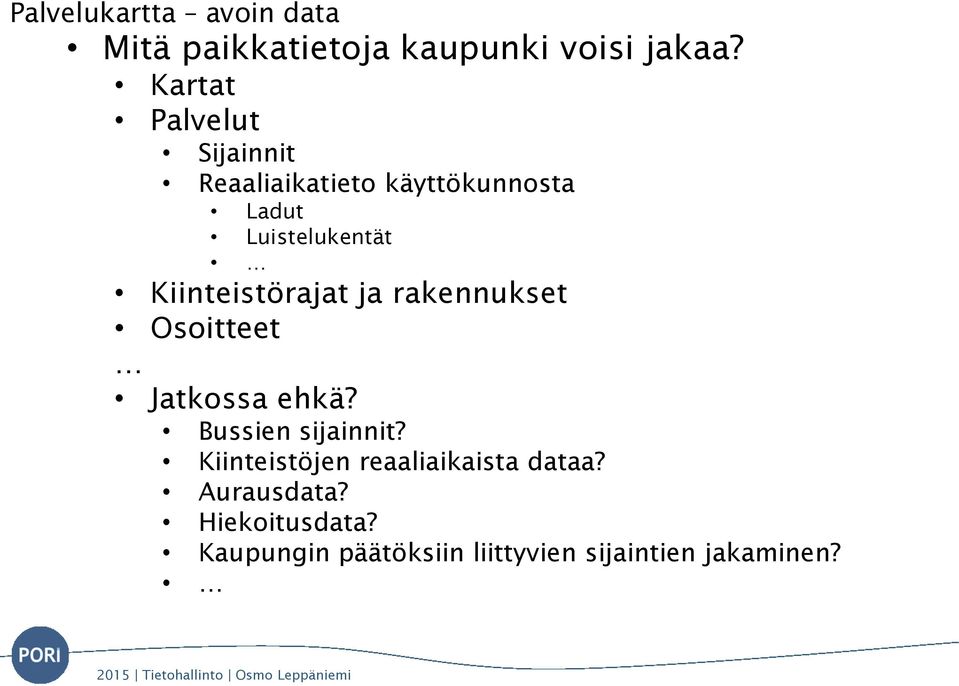 Kiinteistörajat ja rakennukset Osoitteet Jatkossa ehkä? Bussien sijainnit?