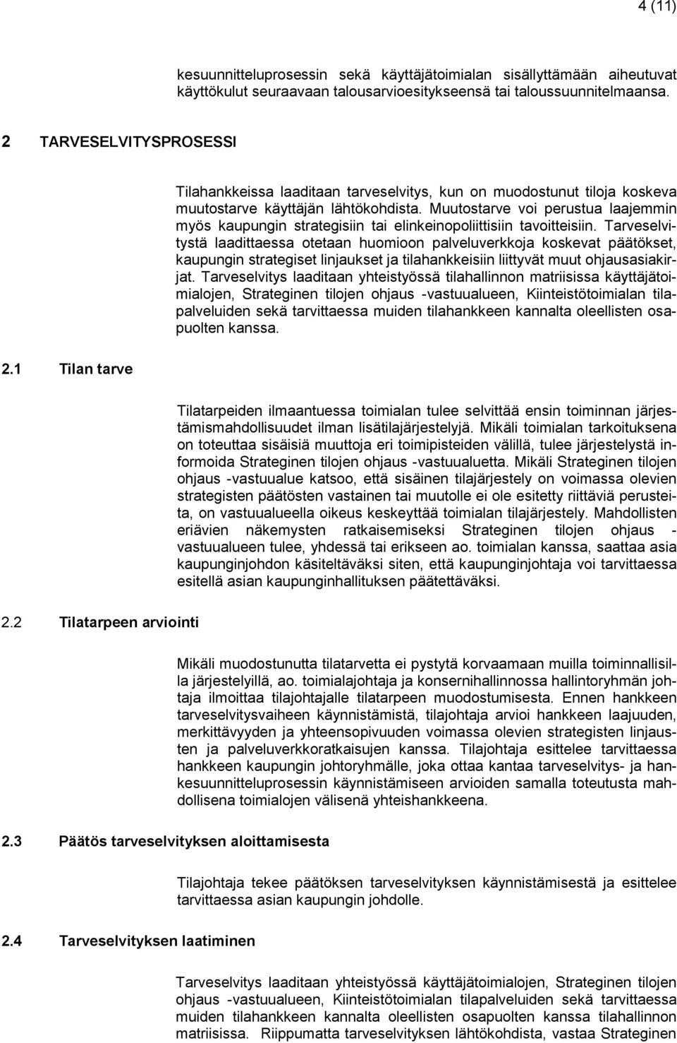 Muutostarve voi perustua laajemmin myös kaupungin strategisiin tai elinkeinopoliittisiin tavoitteisiin.