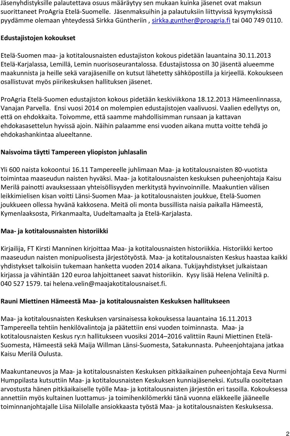 Edustajistojen kokoukset Etelä-Suomen maa- ja kotitalousnaisten edustajiston kokous pidetään lauantaina 30.11.2013 Etelä-Karjalassa, Lemillä, Lemin nuorisoseurantalossa.