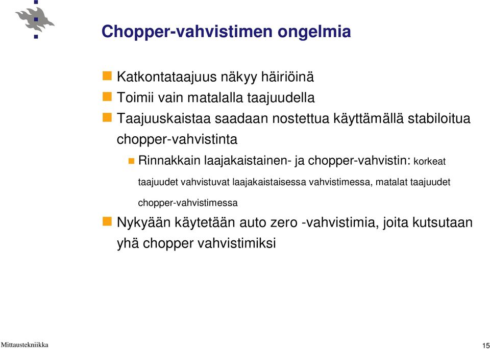 laajakaistainen- ja chopper-vahvistin: korkeat taajuudet vahvistuvat laajakaistaisessa vahvistimessa,