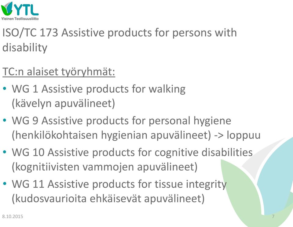 hygienian apuvälineet) -> loppuu WG 10 Assistive products for cognitive disabilities (kognitiivisten