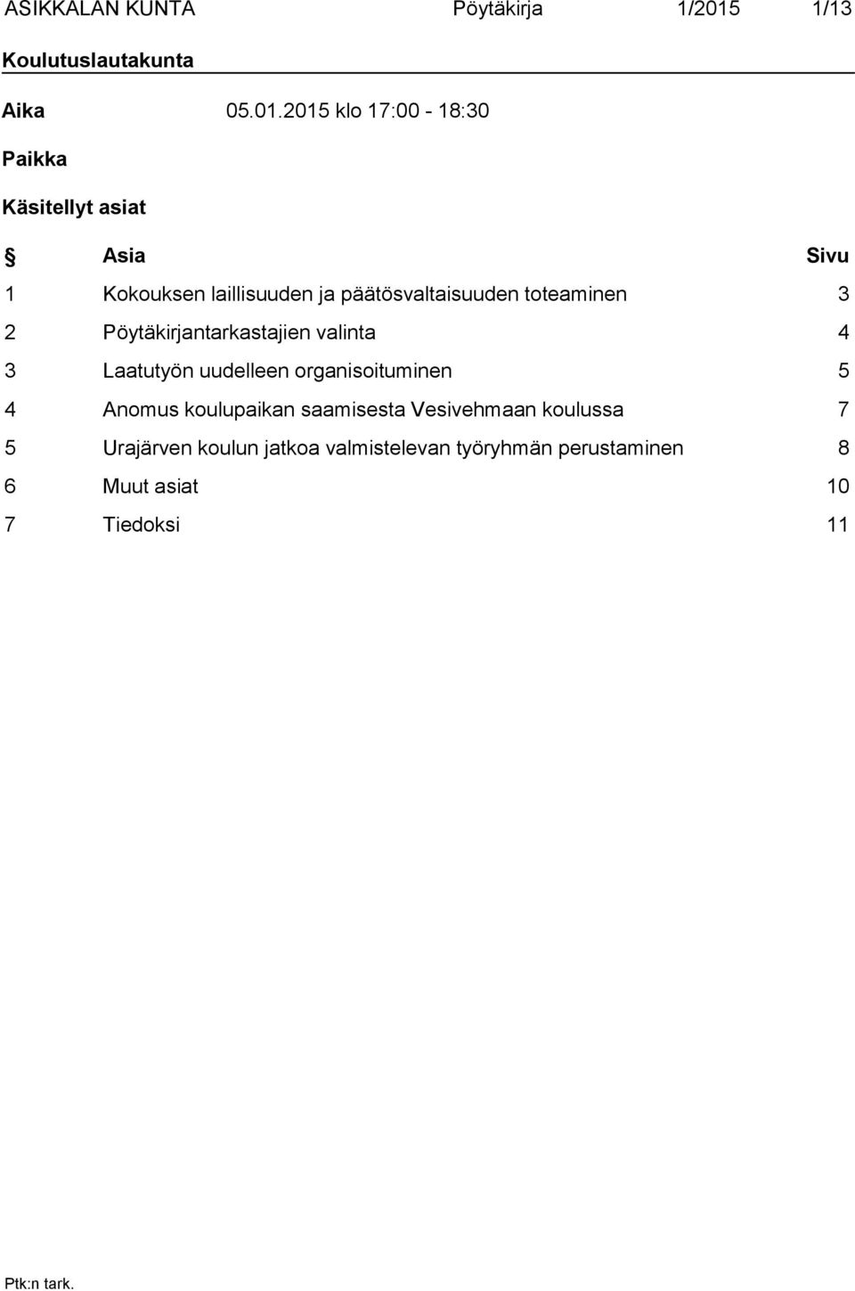 2015 klo 17:00-18:30 Paikka Käsitellyt asiat Asia Sivu 1 Kokouksen laillisuuden ja päätösvaltaisuuden