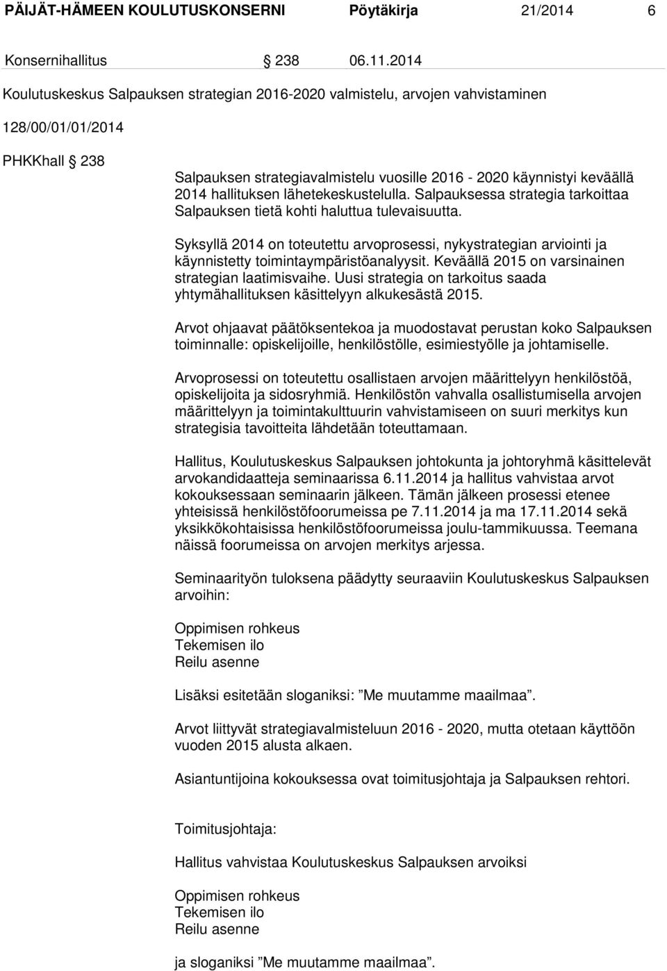 hallituksen lähetekeskustelulla. Salpauksessa strategia tarkoittaa Salpauksen tietä kohti haluttua tulevaisuutta.