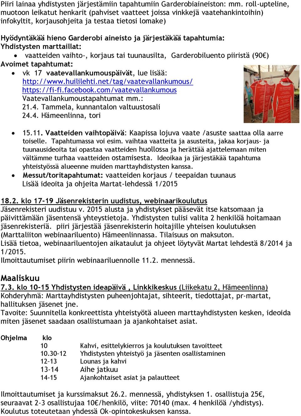 tapahtumia: Yhdistysten marttaillat: vaatteiden vaihto-, korjaus tai tuunausilta, Garderobiluento piiristä (90 ) Avoimet tapahtumat: vk 17 vaatevallankumouspäivät, lue lisää: http://www.huililehti.