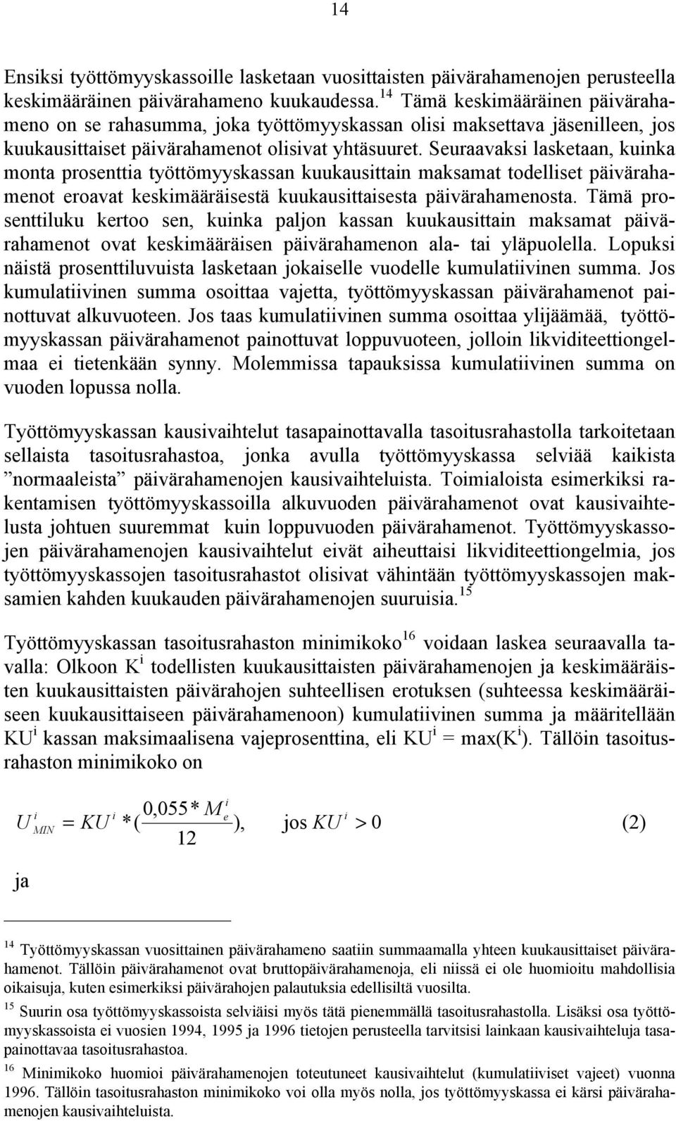 Seuraavaks lasketaan, kunka monta prosentta työttömyyskassan kuukausttan maksamat todellset pävärahamenot eroavat keskmääräsestä kuukausttasesta pävärahamenosta.