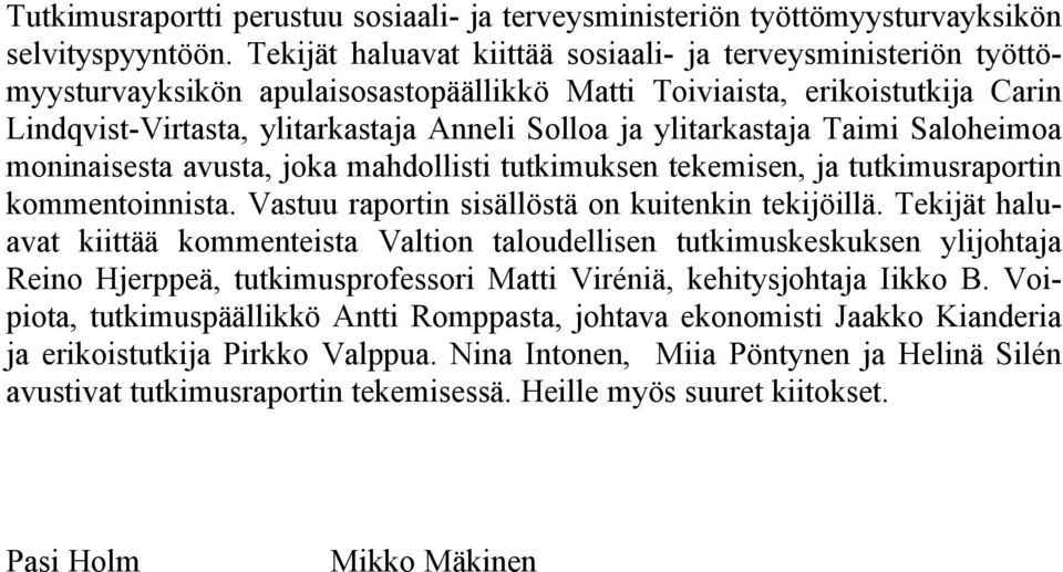 monnasesta avusta, joka mahdollst tutkmuksen tekemsen, ja tutkmusraportn kommentonnsta. Vastuu raportn ssällöstä on kutenkn tekjöllä.