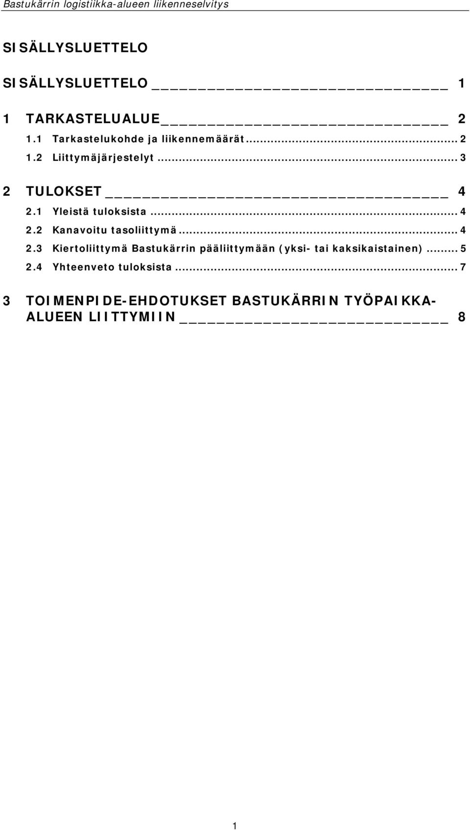 .. 4 2.3 Kiertoliittymä Bastukärrin pääliittymään (yksi- tai kaksikaistainen)... 5 2.