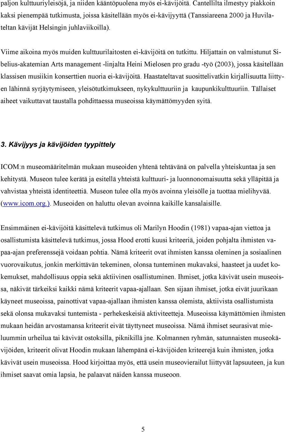 Viime aikoina myös muiden kulttuurilaitosten ei-kävijöitä on tutkittu.