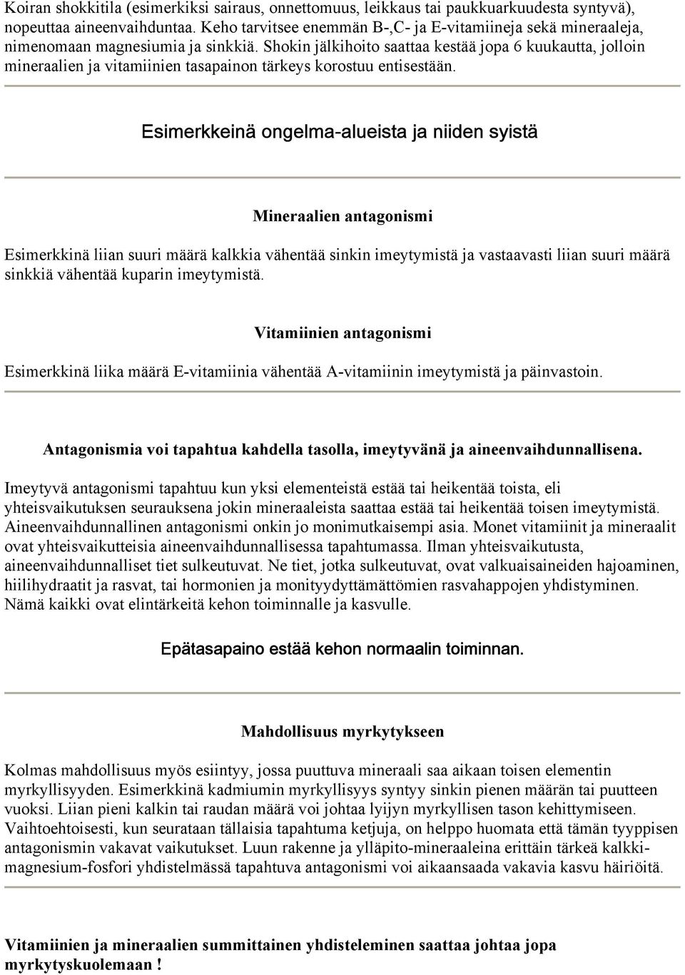 Shokin jälkihoito saattaa kestää jopa 6 kuukautta, jolloin mineraalien ja vitamiinien tasapainon tärkeys korostuu entisestään.