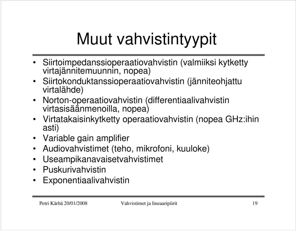 virtasisäänmenoilla, nopea) Virtatakaisinkytketty operaatiovahvistin (nopea GHz:ihin asti) Variable gain amplifier