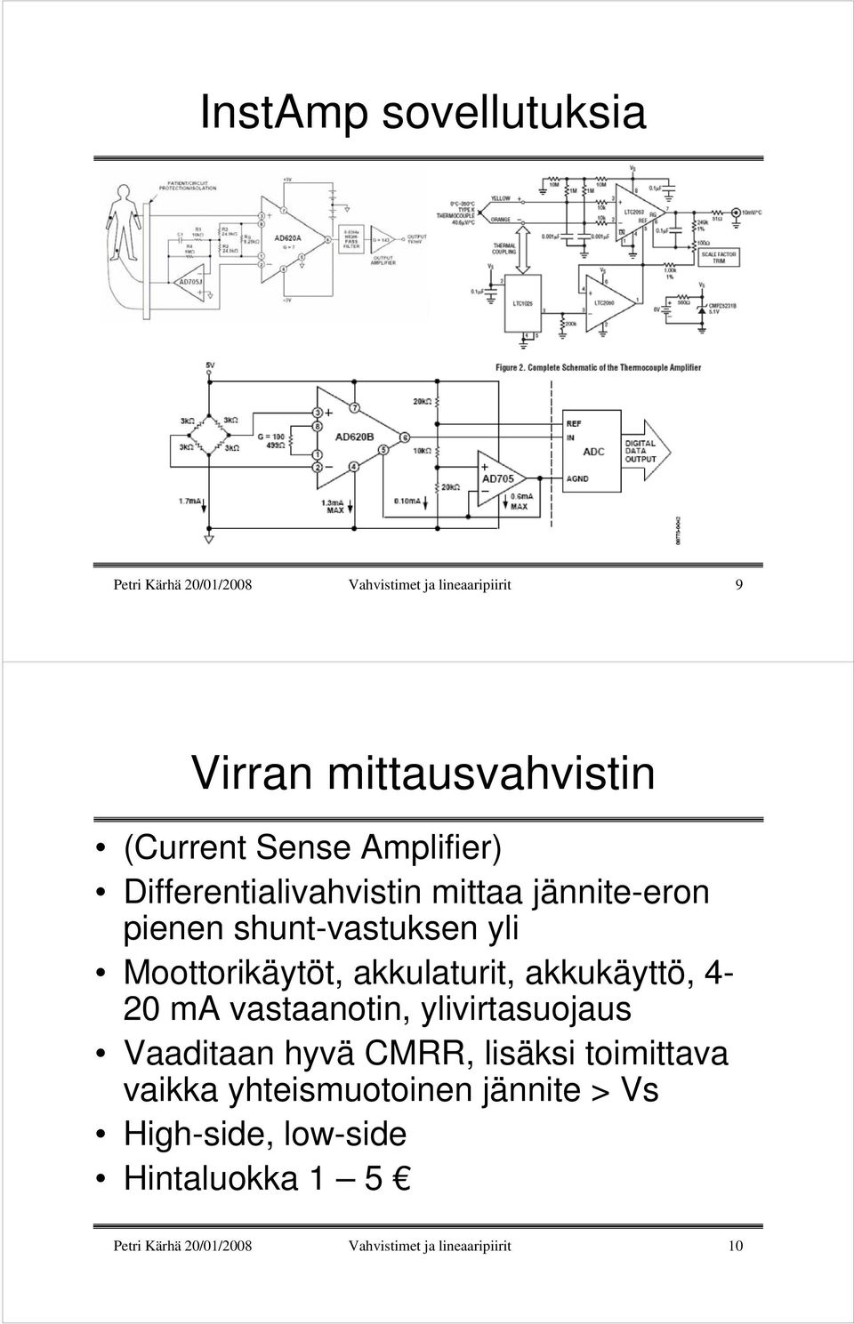 akkulaturit, akkukäyttö, 4-20 ma vastaanotin, ylivirtasuojaus Vaaditaan hyvä CMRR, lisäksi toimittava vaikka