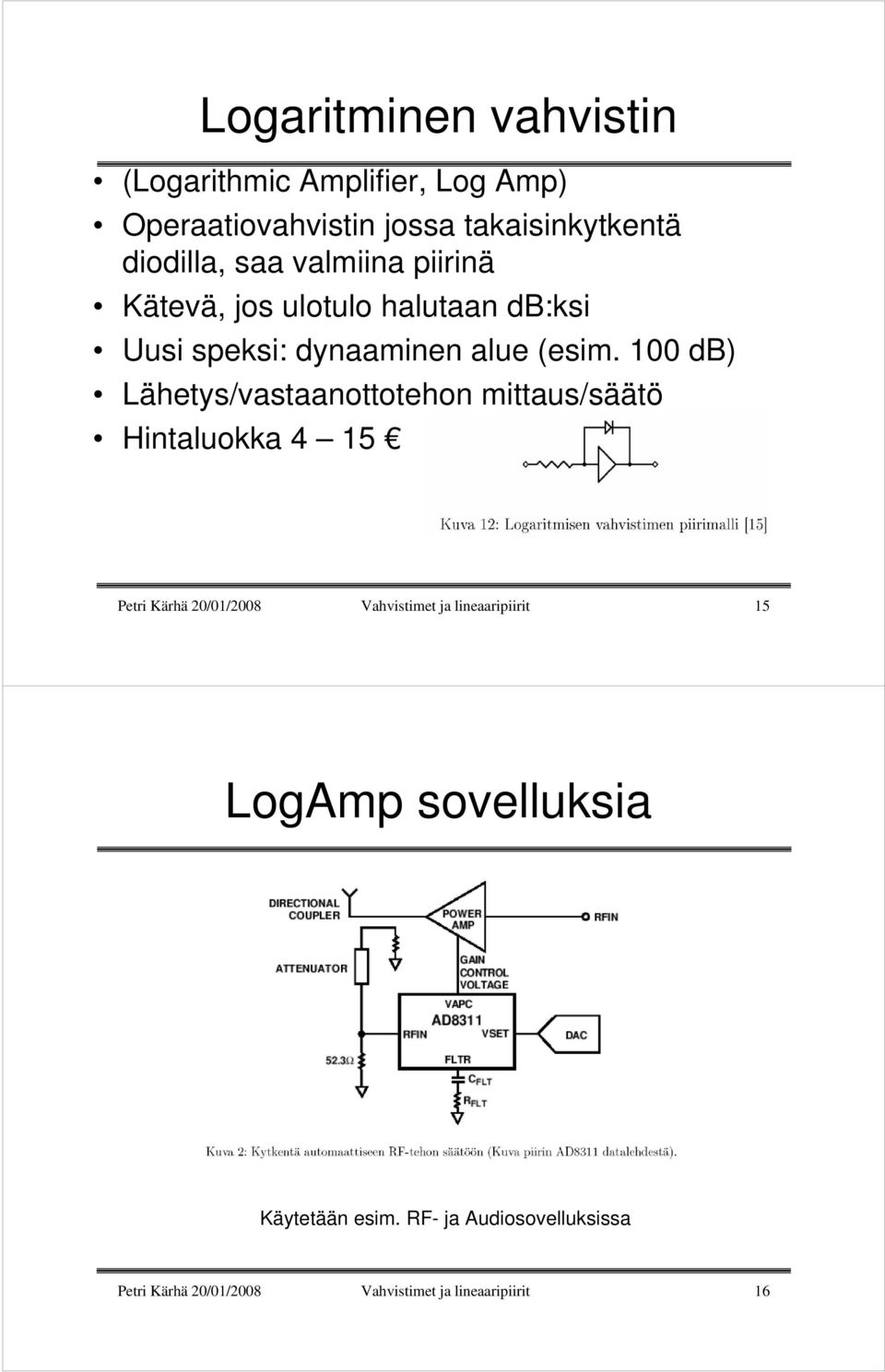 100 db) Lähetys/vastaanottotehon mittaus/säätö Hintaluokka 4 15 Petri Kärhä 20/01/2008 Vahvistimet ja