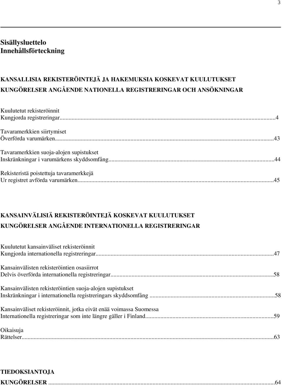 ..44 Rekisteristä poistettuja tavaramerkkejä Ur registret avförda varumärken.