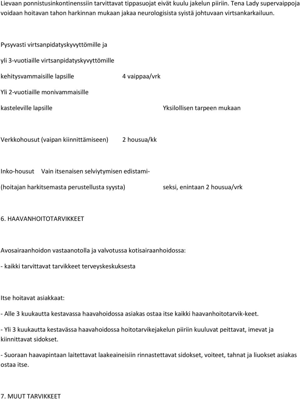 Pysyvasti virtsanpidatyskyvyttömille ja yli 3-vuotiaille virtsanpidatyskyvyttömille kehitysvammaisille lapsille 4 vaippaa/vrk Yli 2-vuotiaille monivammaisille kasteleville lapsille Yksilollisen