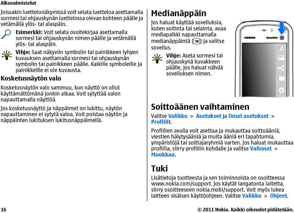 Vihje: Saat näkyviin symbolin tai painikkeen lyhyen kuvauksen asettamalla sormesi tai ohjauskynän symbolin tai painikkeen päälle. Kaikille symboleille ja painikkeille ei ole kuvausta.