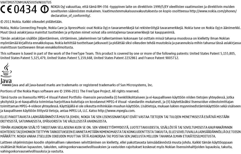 Nokia, Nokia Connecting People, Nokia Care ja XpressMusic ovat Nokia Oyj:n tavaramerkkejä tai rekisteröityjä tavaramerkkejä. Nokia tune on Nokia Oyj:n äänimerkki.
