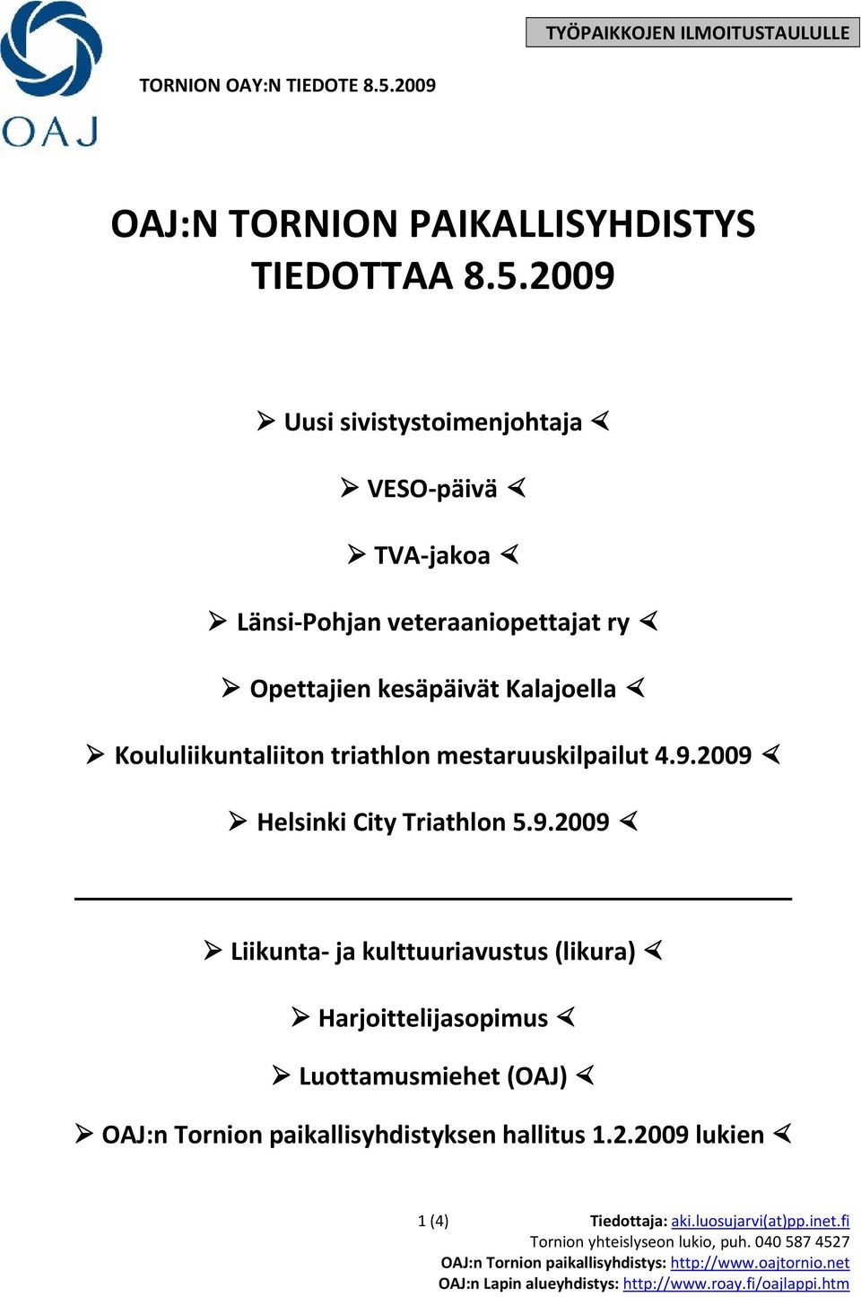 2009 Uusi sivistystoimenjohtaja VESO päivä TVA jakoa Länsi Pohjan veteraaniopettajat ry Opettajien kesäpäivät Kalajoella Koululiikuntaliiton triathlon