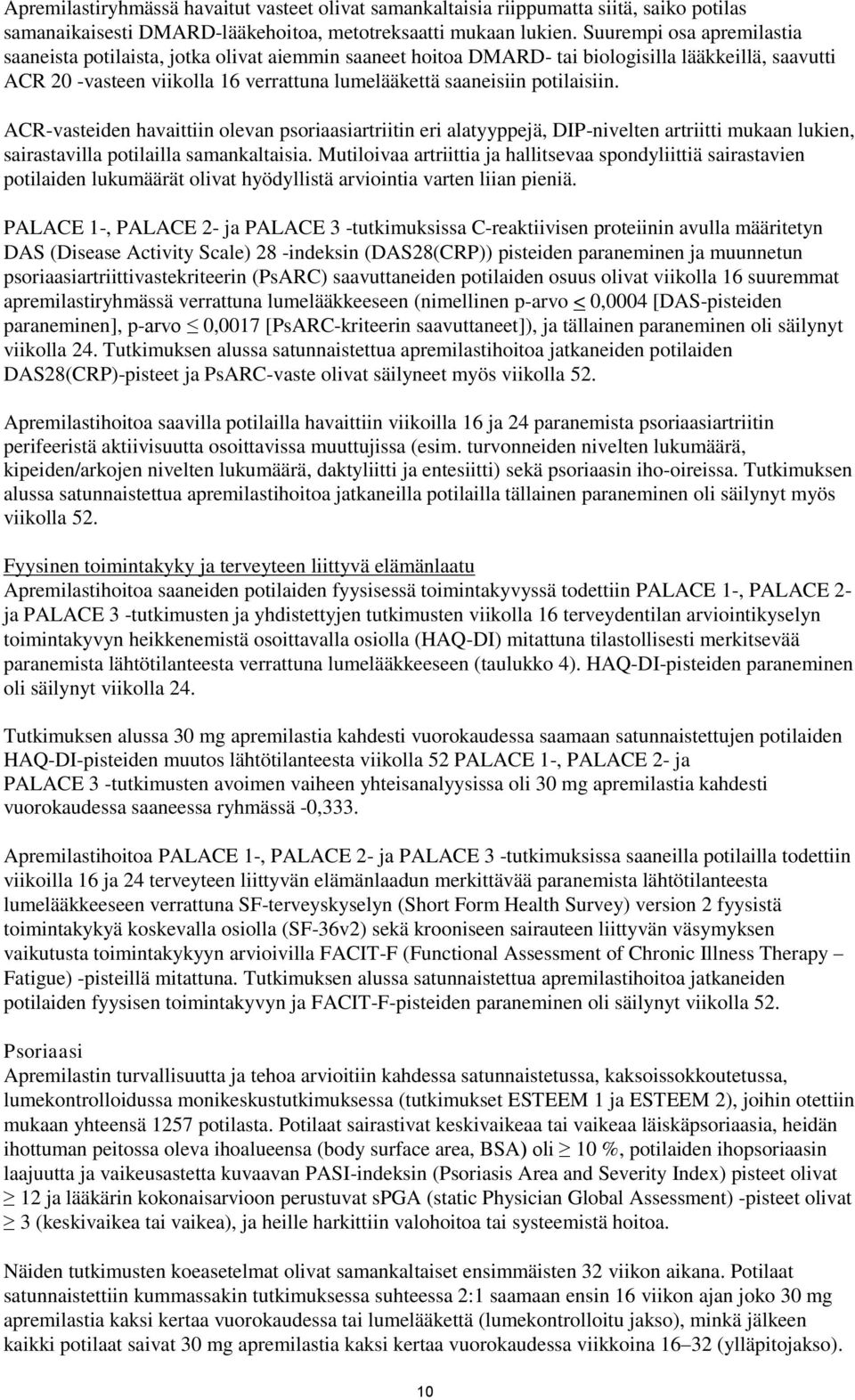 potilaisiin. ACR-vasteiden havaittiin olevan psoriaasiartriitin eri alatyyppejä, DIP-nivelten artriitti mukaan lukien, sairastavilla potilailla samankaltaisia.