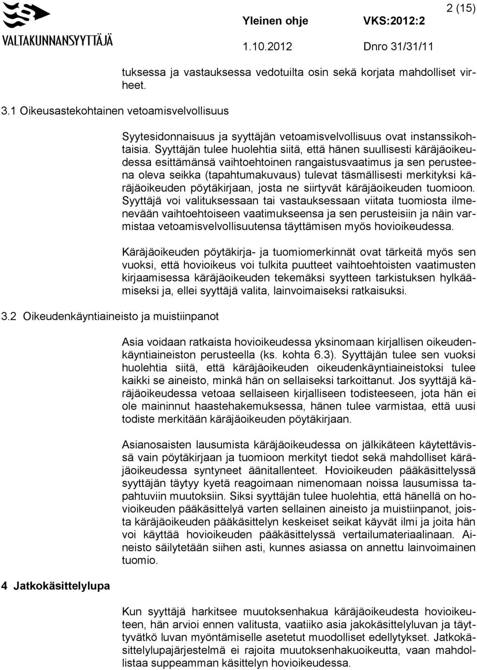 Syyttäjän tulee huolehtia siitä, että hänen suullisesti käräjäoikeudessa esittämänsä vaihtoehtoinen rangaistusvaatimus ja sen perusteena oleva seikka (tapahtumakuvaus) tulevat täsmällisesti