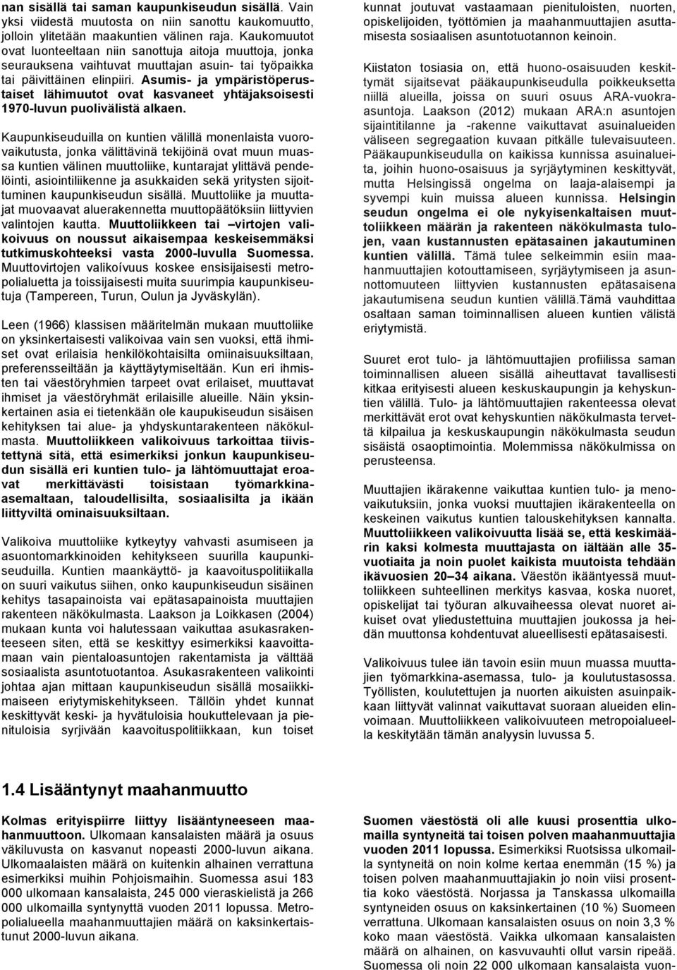 Asumis- ja ympäristöperustaiset lähimuutot ovat kasvaneet yhtäjaksoisesti 1970-luvun puolivälistä alkaen.