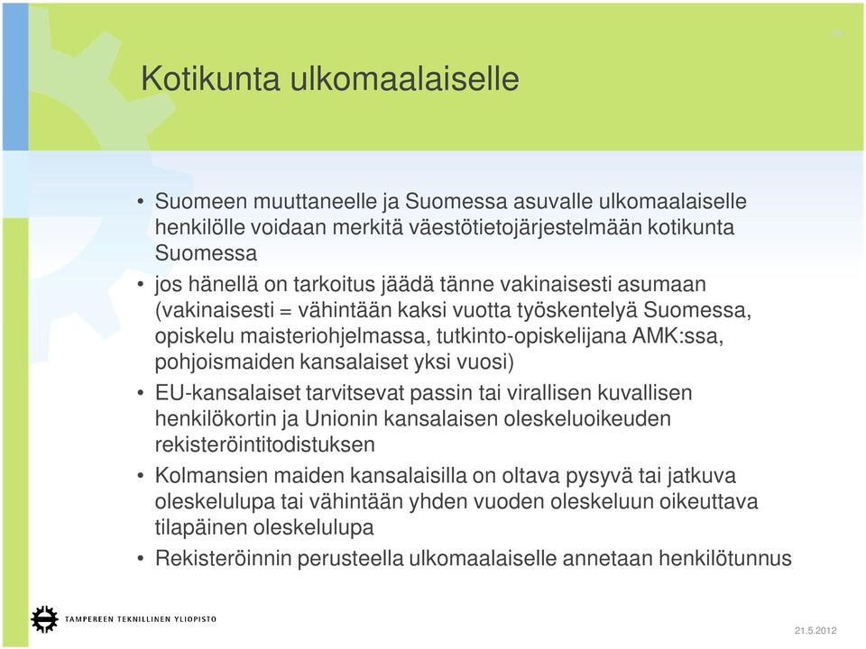 kansalaiset yksi vuosi) EU-kansalaiset tarvitsevat passin tai virallisen kuvallisen henkilökortin ja Unionin kansalaisen oleskeluoikeuden rekisteröintitodistuksen Kolmansien maiden