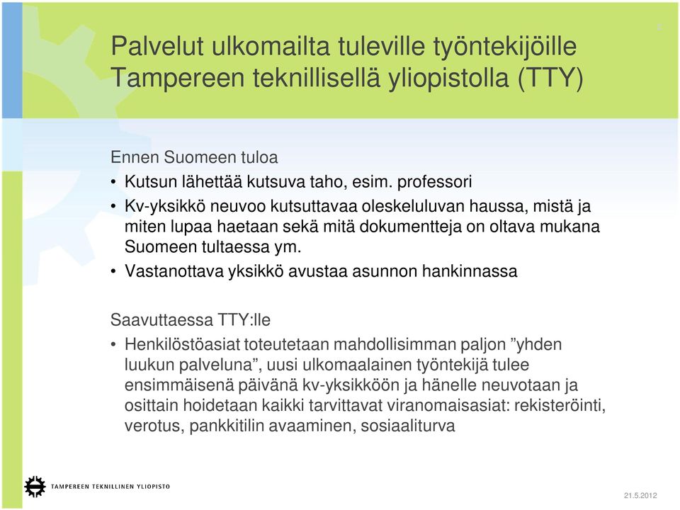 Vastanottava yksikkö avustaa asunnon hankinnassa Saavuttaessa TTY:lle Henkilöstöasiat toteutetaan mahdollisimman paljon yhden luukun palveluna, uusi ulkomaalainen