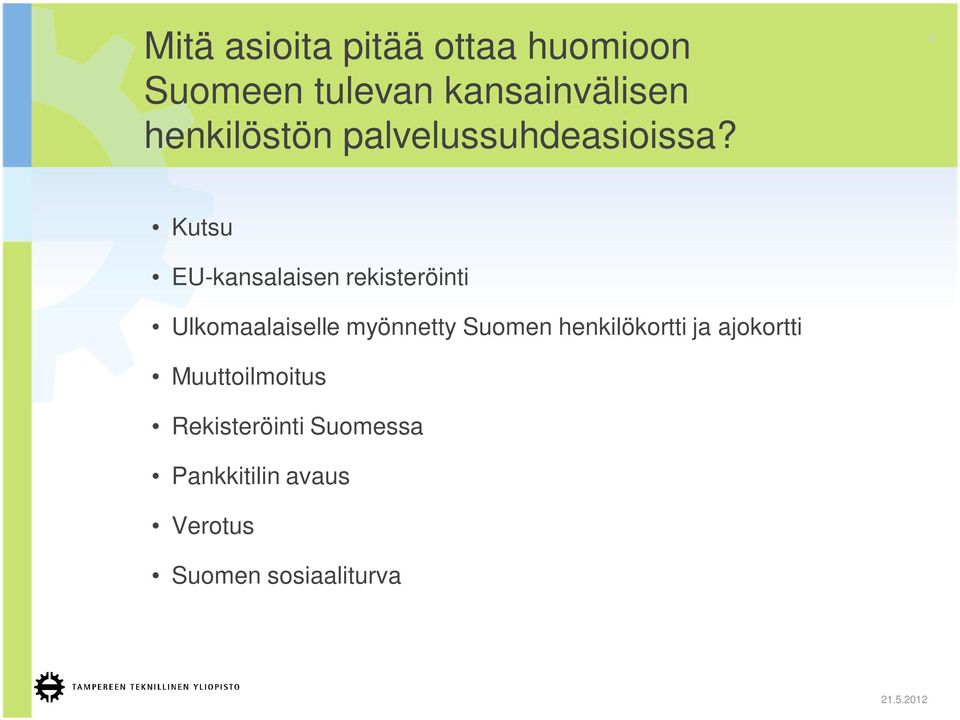 4 Kutsu EU-kansalaisen rekisteröinti Ulkomaalaiselle myönnetty Suomen